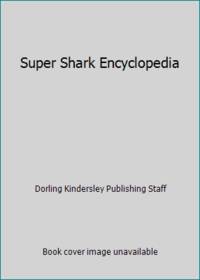 Super Shark Encyclopedia : And Other Creatures of the Deep