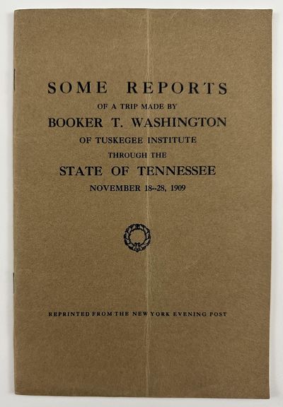 Some Reports of a Trip Made by Booker T. Washington of Tuskegee Institute Through the State of Tennessee November 18-28, 1909. Reprinted from the New York Evening Post