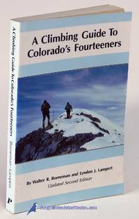 A Climbing Guide to Colorado&#039;s Fourteeners: Updated Second Edition by BORNEMAN, Walter R.; LAMPERT, Lyndon J - 1988