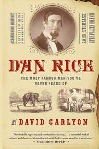 image of Dan Rice : The Most Famous Man You've Never Heard Of