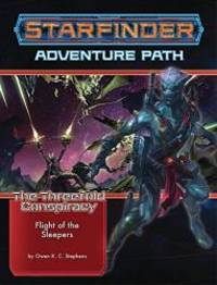 Starfinder Adventure Path: Flight of the Sleepers (The Threefold Conspiracy 2 of 6)