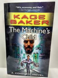 The Machine&#039;s Child: A Company Novel by Kage Baker - 2006