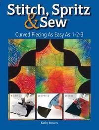 Stitch, Spritz and Sew : Curved Piecing as Easy as 1-2-3