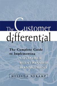 The Customer Differential : The Complete Guide to Implementing Customer Relationship Management