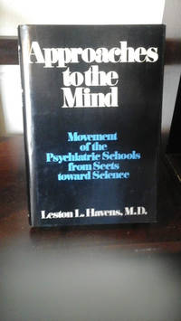 Approaches to the Mind: Movement of the Psychiatric Schools From Sects Toward Science by Leston L. Havens - 1973