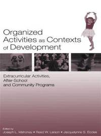 Organized Activities As Contexts of Development: Extracurricular Activities, After School and...