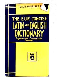 The E.U.P. Concise Latin and English Dictionary by Alastair Wilson - 1965