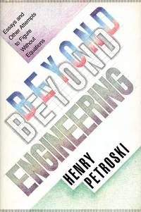 Beyond Engineering: Essays and Other Attempts to Figure Without Equations by PETROSKI, HENRY - 1986