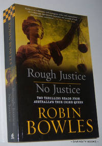 ROUGH JUSTICE. NO JUSTICE. [Two Thrilling Reads from Australia&#039;s True Crime Queen] by Bowles, Robin - 2011