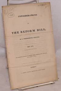 Considerations on the Reform Bill by a Westminster Elector. May 1831. Any Person Is at Liberty to...