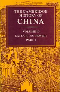 The Cambridge History of China: Late Ch&#039;ing 1800-1911. by Fairbank, John K. (editor) / Liu, Kwang-Ching (editor) - 1986