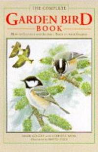 The Complete Garden Bird Book: How to Identify and Attract Birds to Your Garden by Stephen Moss Mark Golley - Hardcover - 1996 - from Bookbarn (SKU: 2053252)