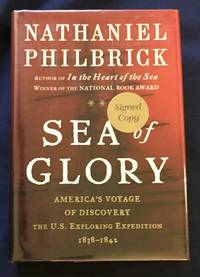 SEA of GLORY; Nathaniel Philbrick / America&#039;s Voyage of Discovery The U.S. Exploring Expedition, 1838 - 1842 by Philbrick, Nathaniel - 2003