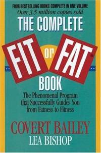 The Complete Fit or Fat Book : The Phenomenal Program That Successfully Guides You from Fatness...