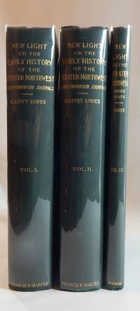 New Light on the Early History of the Greater Northwest: The Manuscript Journals of Alexander Henry ... and of David Thompson ... 1799-1814