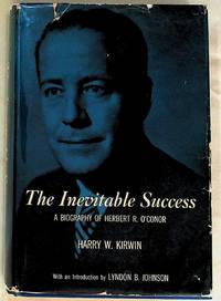 The Inevitable Success. A Biography of Herbert R. O'Conor