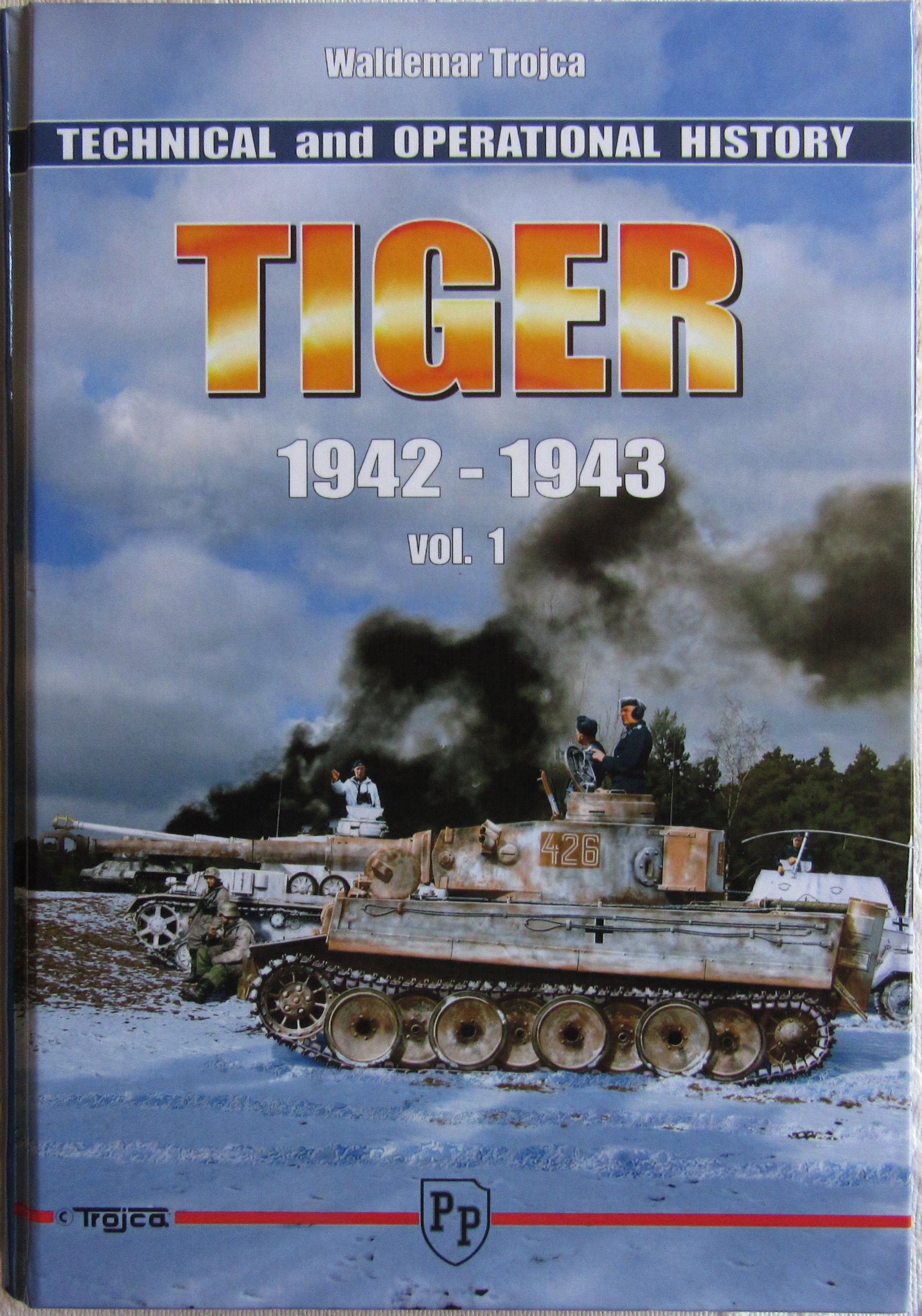 Tiger, Technical and Operational History, 1942-1943, Vol. 1 Tiger, Technical and Operational History, 1942-1943, Vol. 1