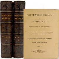 [ILLUSTRATED BOOKS] PICTURESQUE AMERICA; OR, THE LAND WE LIVE IN. A DELINEATION BY PEN AND PENCIL OF THE MOUNTAINS, RIVERS, LAKES, FORESTS, WATER-FALLS, SHORES, CANONS, VALLEYS, CITIES, AND OTHER PICTURESQUE FEATURES OF OUR COUNTRY. WITH ILLUSTRATIONS ON STEAL AND WOOD, BY EMINENT AMERICAN ARTISTS. VOL. I & II. (TWO VOLUMES)