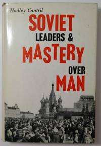 Soviet Leaders And Mastery Over Man by Cantril, Hadley - 1960