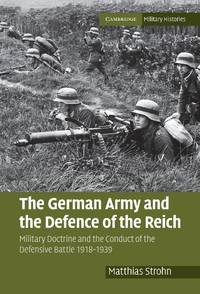 The German Army and the Defence of the Reich: Military Doctrine and the Conduct of the Defensive...