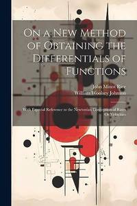 On a New Method of Obtaining the Differentials of Functions: With Especial Reference to the...