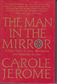 image of The Man in the Mirror: A True Story of Love, Revolution and Treachery in Iran