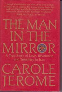 The Man in the Mirror: A True Story of Love, Revolution and Treachery in Iran by Carole Jerome - 1987