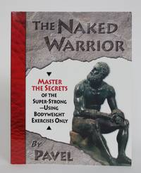 image of The Naked Warrior: Master Secrets of the Super-Strong - Using Bodyweight Exercises Only