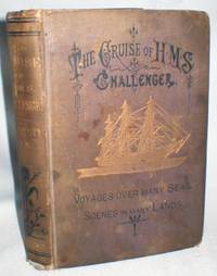 cover of The Cruise of Her Majesty's Ship "Challenger; Voyages Over Many Seas, Scenes in Many Lands