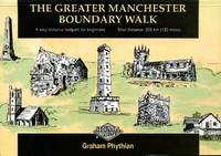 The Greater Manchester Boundary Walk: Long Distance Footpath for Beginners by Graham Phythian - 1992