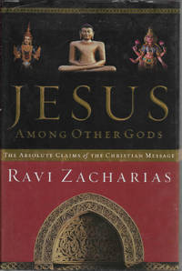 Jesus Among Other Gods: The Absolute Claims Of The Christian Message by Zacharias, Ravi - 2000