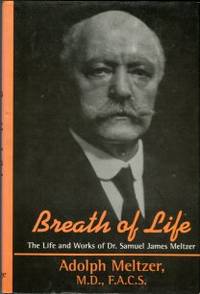 Breath Of Life: The Life And Works Of Dr. Samuel James Meltzer