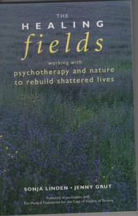 HEALING FIELDS Working with Psychotherapy and Nature to Rebuild Shattered  Lives