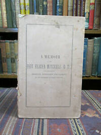 image of A Memoir of the Rev. Elisha Mitchell, D.D., Late Professor of Chemistry, Mineralogy and Geology in the University of North Carolina; Together with the Tributes of Respect to His Memory by Various Public Meetings and Literary Associations and the Addresses Delivered at the Re-Internment of His Remains