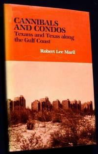 Cannibals and Condos: Texans and Texas Along the Gulf Coast by Robert Lee Maril - First Edition - 1986 - from Shamrock Books (SKU: 115330)