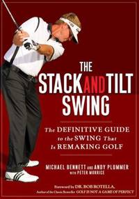The Stack and Tilt Swing : The Definitive Guide to the Swing That Is Remaking Golf