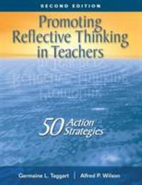 Promoting Reflective Thinking in Teachers : 50 Action Strategies by Germaine L. Taggart; Alfred P. Wilson - 2005