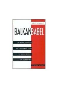 Balkan Babel: The Disintegration Of Yugoslavia From The Death Of Tito To Ethnic War, Second Edition by Ramet, Sabrina Petra