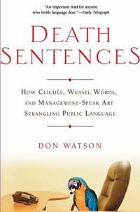 Death Sentences : How Cliches, Weasel Words and Management-Speak Are Strangling Our Public Language