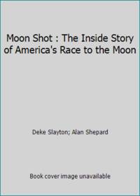 cover of Moon Shot : The Inside Story of America's Race to the Moon