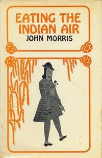 Eating the Indian Air by Morris, John