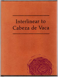 Interlinear to Cabeza de Vaca: His Relation of the Journey From Florida to the Pacific 1528-1536 by Long, Haniel; Church, Peggy Pond (Afterword); Sanders, Mark (Designer) - 1985