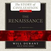 The Renaissance: A History of Civilization in Italy from 1304 -1576 AD (The Story of Civilization series, Volume 5) by Will Durant - 2014-08-01