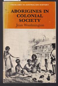 Aborigines in Colonial Society - Problems in Australia History Series by Woolmington, Jean - 1974