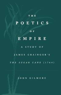 The Poetics of Empire: A Study of James Graingera S the Sugar Cane