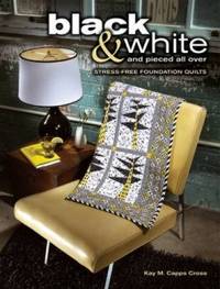 Black & White and Pieced All Over: Stress-Free Foundation Quilts [With CDROM]