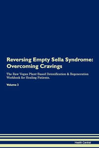 Reversing Empty Sella Syndrome: Overcoming Cravings The Raw Vegan Plant-Based Detoxification &...