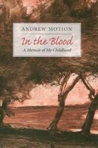 In the Blood by Andrew Motion - 2007-05-03