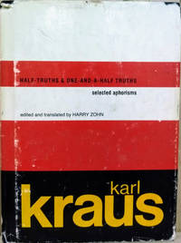 Half-Truths and One-And-A-Half Truths:  Selected Aphorisms by Kraus, Karl; Zohn, Harry (editor) - 1976