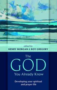 The God You Already Know: Developing Your Spiritual and Prayer Life